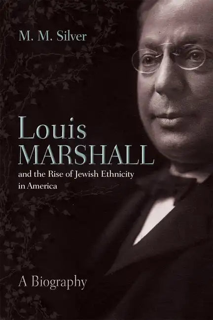 Louis Marshall and the Rise of Jewish Ethnicity in America: A Biography - Hardcover
