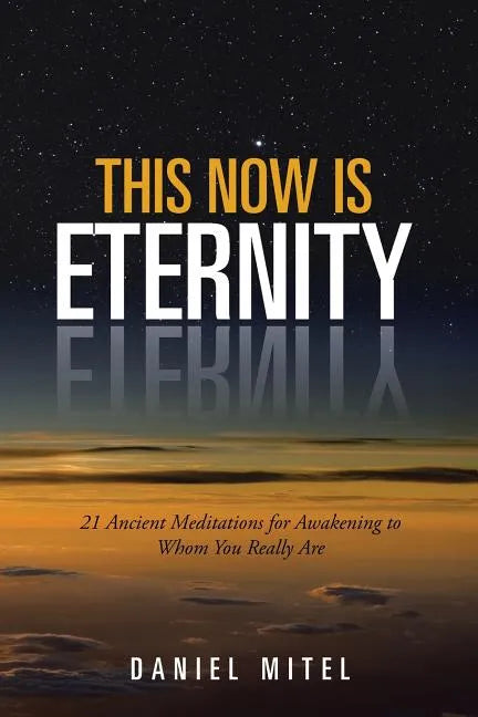 This Now is Eternity: 21 Ancient Meditations for Awakening to Whom You Really Are - Paperback