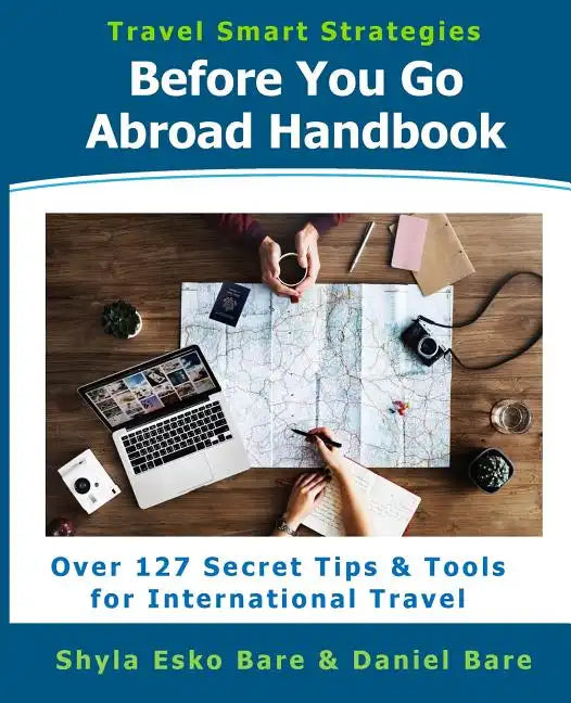 Before You Go Abroad Handbook: Over 127 Secret Tips & Tools for International Travel - Paperback