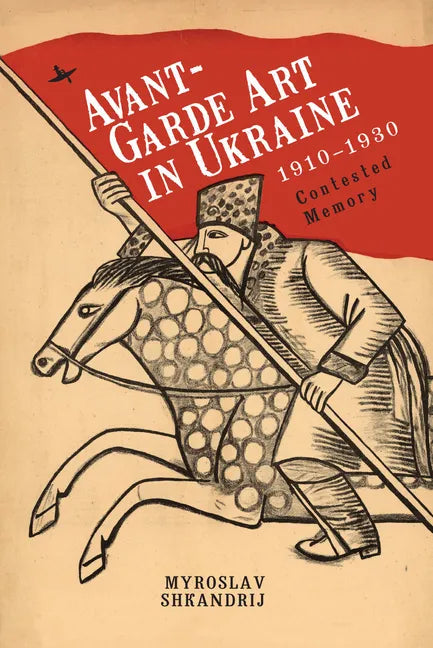 Avant-Garde Art in Ukraine, 1910-1930: Contested Memory - Paperback