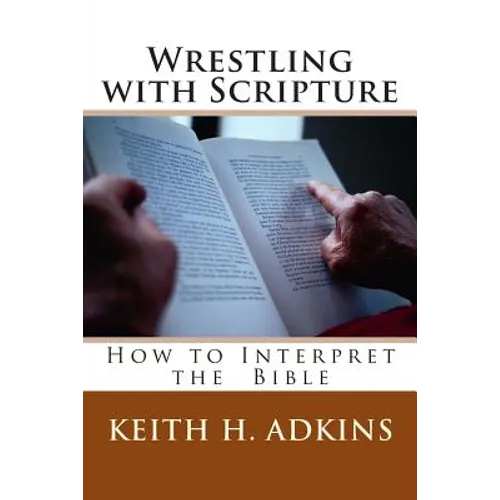Wrestling with Scripture: How to Interpret the Bible - Paperback