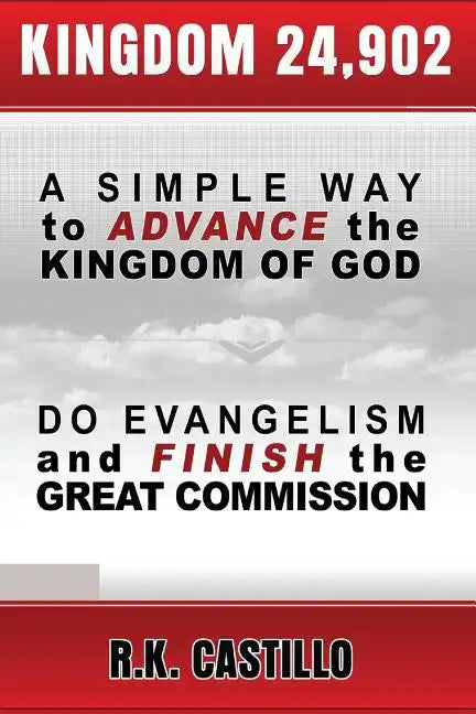 Kingdom 24902: A Simple Way To Advance the Kingdom of God, Do Evangelism & Finish the Great Commission - Paperback