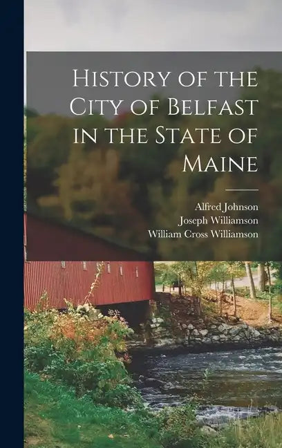 History of the City of Belfast in the State of Maine - Hardcover