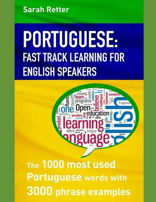 Portuguese: FAST TRACK LEARNING FOR ENGLISH SPEAKERS: The 1000 most used Portuguese words with 3.000 phrase examples. If you speak - Paperback