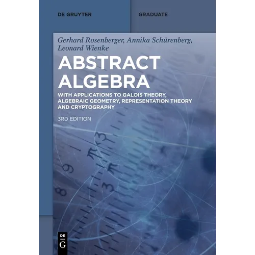 Abstract Algebra: With Applications to Galois Theory, Algebraic Geometry, Representation Theory and Cryptography - Paperback