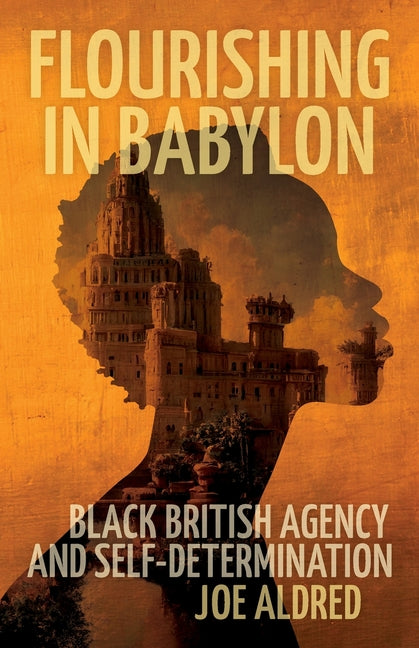 Flourishing in Babylon: Black British Agency and Self-Determination - Paperback
