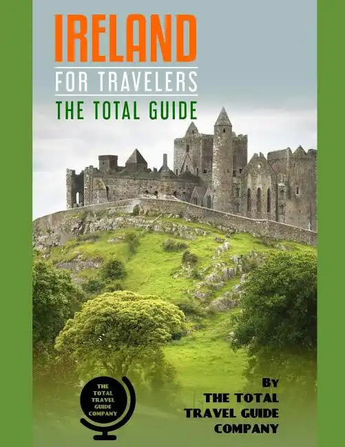 IRELAND FOR TRAVELERS. The total guide: The comprehensive traveling guide for all your traveling needs. By THE TOTAL TRAVEL GUIDE COMPANY - Paperback
