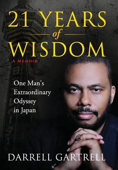 21 Years of Wisdom: One Man's Extraordinary Odyssey in Japan - Hardcover
