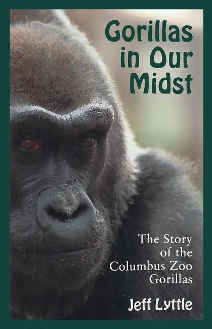 Gorillas in Our Midst: The Story of the Columbus Zoo Gorillas - Paperback