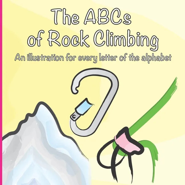 The ABCs of Rock Climbing: A colorful climbing illustration for every letter of the alphabet - Paperback