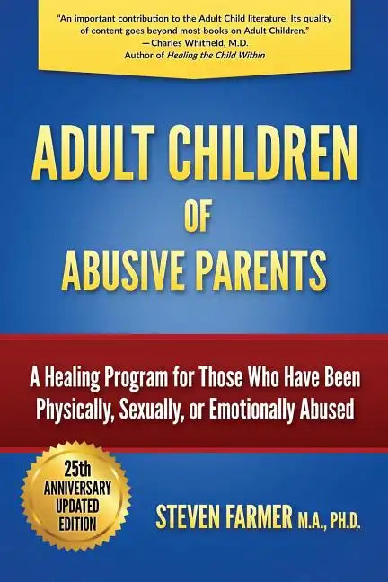 Adult Children of Abusive Parents: A Healing Program for Those Who Have Been Physically, Sexually, or Emotionally Abused - Paperback