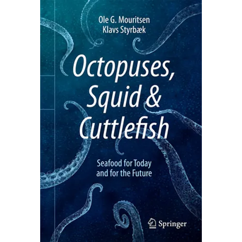 Octopuses, Squid & Cuttlefish: Seafood for Today and for the Future - Hardcover