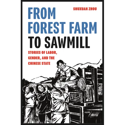 From Forest Farm to Sawmill: Stories of Labor, Gender, and the Chinese State - Paperback