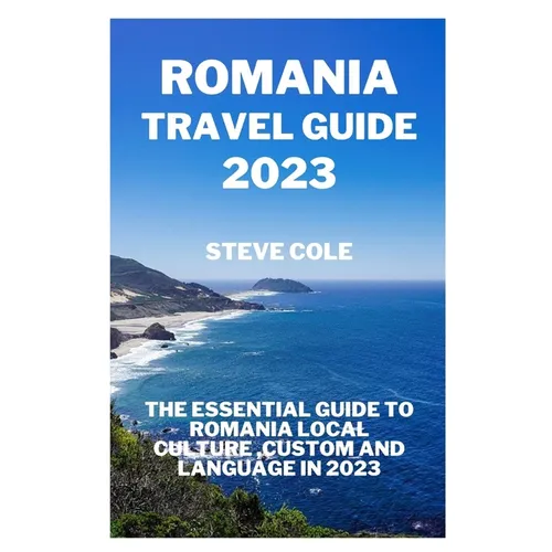 Romania travel guide 2023: The essential guide to Romania local culture, custom and language in 2023 - Paperback