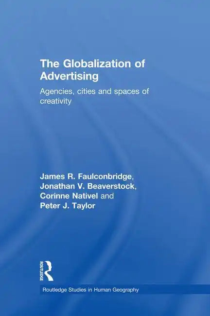 The Globalization of Advertising: Agencies, Cities and Spaces of Creativity - Paperback