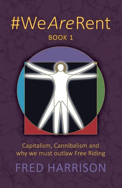 #WeAreRent Book 1: Capitalism, Cannibalism and why we must outlaw Free Riding - Paperback