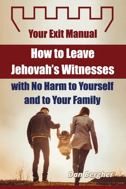 How to Leave Jehovah's Witnesses with No Harm to Yourself and to Your Family - Your Exit Manual - Paperback