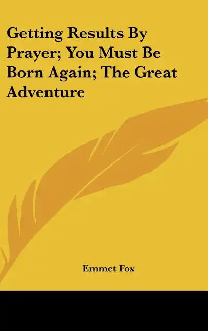 Getting Results by Prayer; You Must Be Born Again; The Great Adventure - Hardcover