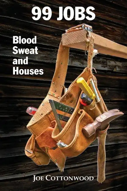 99 Jobs: Blood, Sweat, and Houses - Paperback