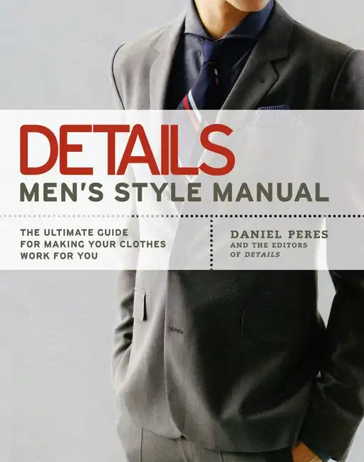 Details Men's Style Manual: The Ultimate Guide for Making Your Clothes Work for You - Paperback