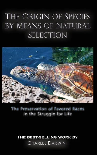 The Origin of Species by Means of Natural Selection: The Preservation of Favored Races in the Struggle for Life - Hardcover