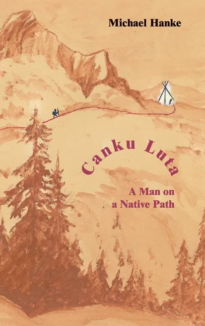 Canku Luta a man on a native path - Hardcover