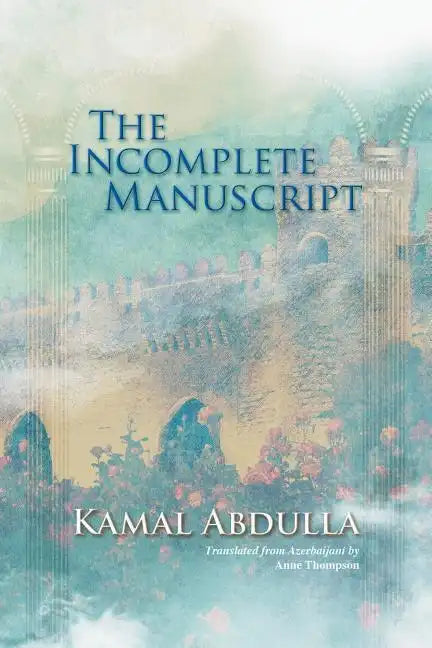 The Incomplete Manuscript: Translated from Azerbaijani by Anne Thompson - Paperback