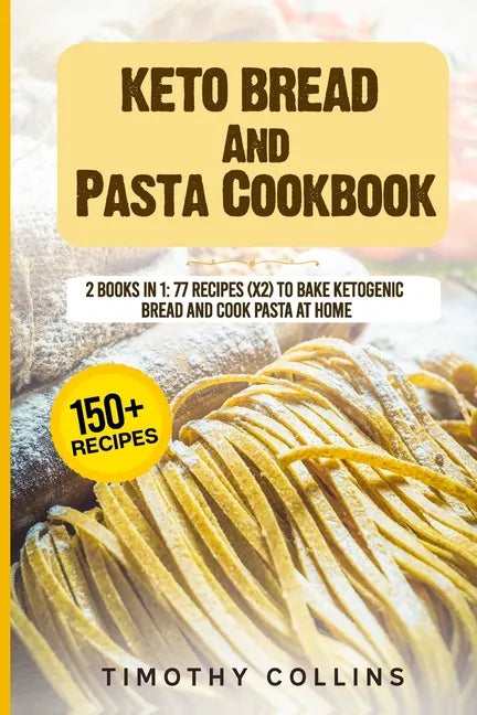 Keto Bread And Pasta Cookbook: 2 Books In 1: 77 Recipes (x2) To Bake Ketogenic Bread And Cook Pasta At Home - Paperback