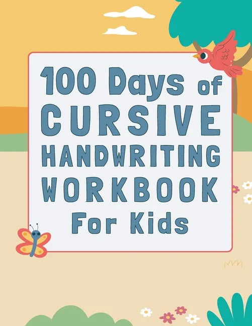 100 Days of Cursive Handwriting Workbook For Kids: 100 Days of Learning letters A to Z and Numbers 1 to 100, Writing Words And Sentences With Certific - Paperback