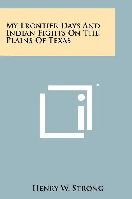 My Frontier Days And Indian Fights On The Plains Of Texas - Paperback