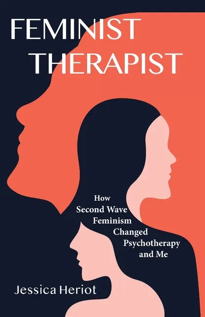 Feminist Therapist: How Second Wave Feminism Changed Psychotherapy and Me - Paperback