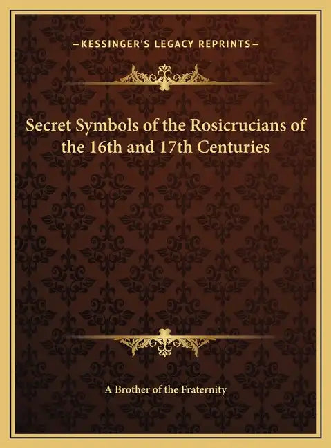 Secret Symbols of the Rosicrucians of the 16th and 17th Centuries - Hardcover