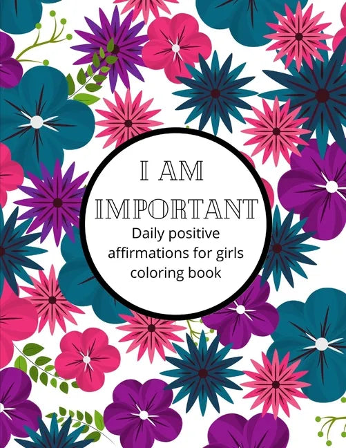I am Important: Daily positive affirmations for girls Ultimate girl power coloring book - Paperback