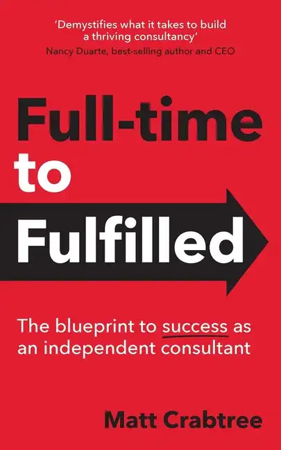 Full-time to Fulfilled - The blueprint to success as an independent consultant - Paperback
