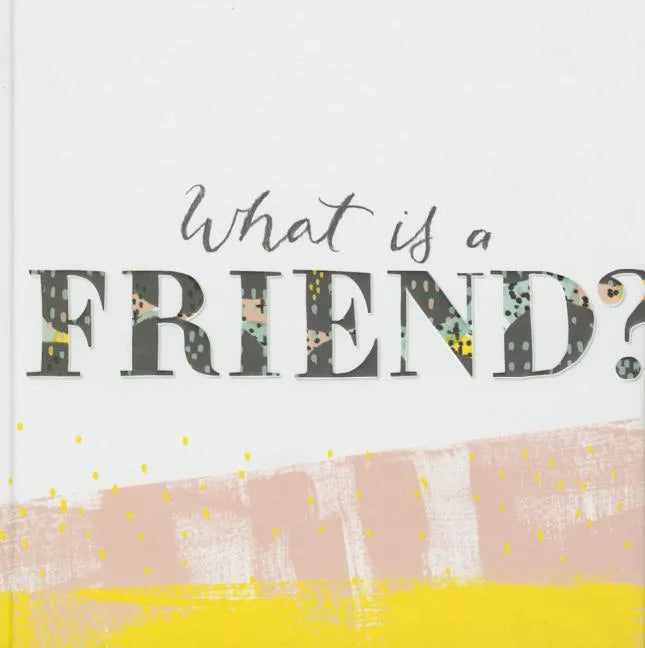 What Is a Friend?: Express Your Gratitude for the Friends in Your Life with This Gift Book. - Hardcover