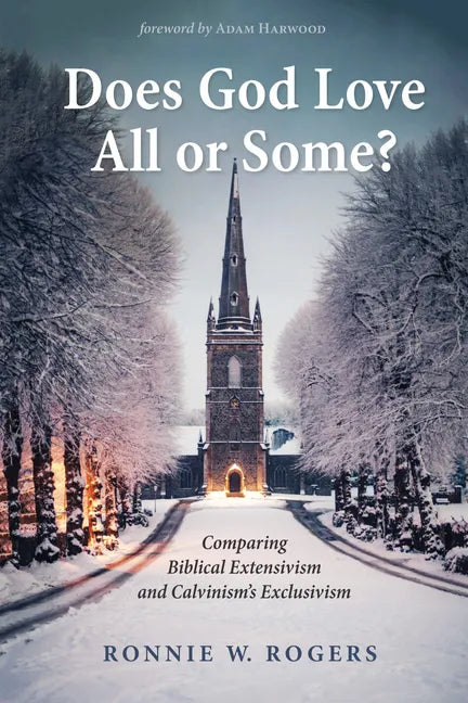 Does God Love All or Some?: Comparing Biblical Extensivism and Calvinism's Exclusivism - Paperback