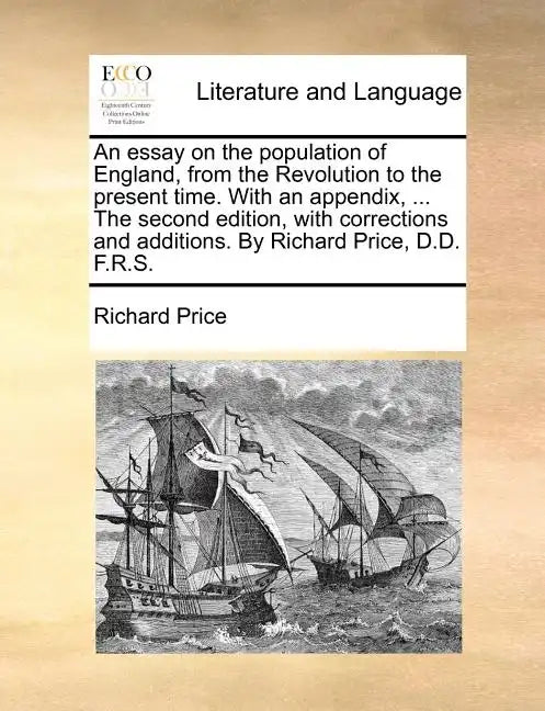 An Essay on the Population of England, from the Revolution to the Present Time. with an Appendix, ... the Second Edition, with Corrections and Additio - Paperback