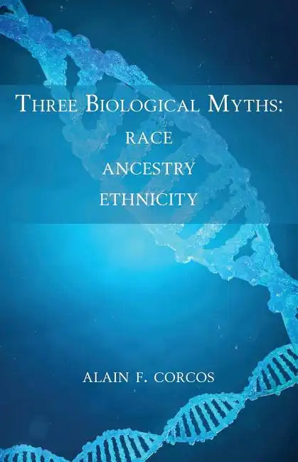 Three Biological Myths: Race, Ancestry, Ethnicity - Paperback