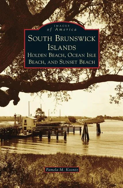 South Brunswick Islands: Holden Beach, Ocean Isle Beach, and Sunset Beach - Hardcover