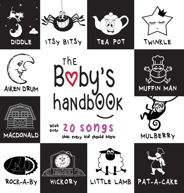 The Baby's Handbook: 21 Black and White Nursery Rhyme Songs, Itsy Bitsy Spider, Old MacDonald, Pat-a-cake, Twinkle Twinkle, Rock-a-by baby, - Hardcover