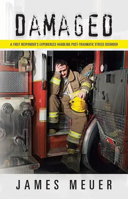 Damaged: A First Responder's Experiences Handling Post-Traumatic Stress Disorder - Paperback