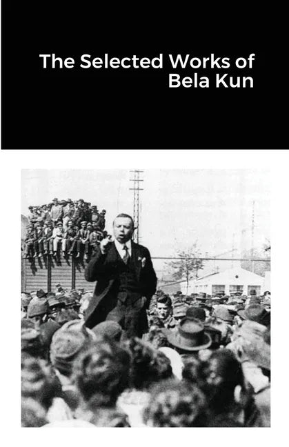 The Selected Works of Bela Kun - Paperback