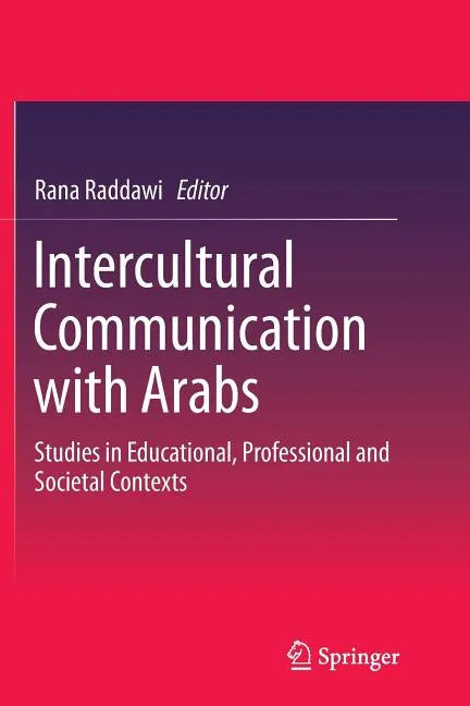 Intercultural Communication with Arabs: Studies in Educational, Professional and Societal Contexts - Paperback