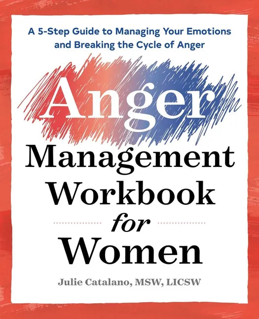 The Anger Management Workbook for Women: A 5-Step Guide to Managing Your Emotions and Breaking the Cycle of Anger - Paperback