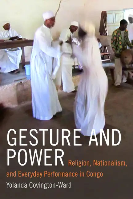 Gesture and Power: Religion, Nationalism, and Everyday Performance in Congo - Paperback
