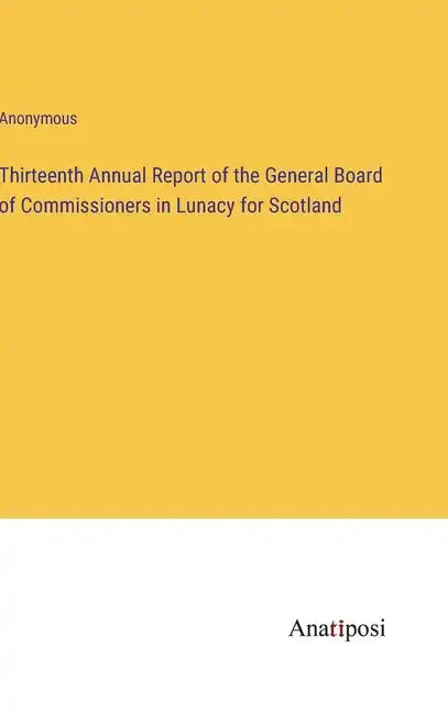 Thirteenth Annual Report of the General Board of Commissioners in Lunacy for Scotland - Hardcover