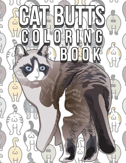 Cat Butt Coloring Book: Funny Cute Coloring Book for Cat Lovers: An Irreverent, Hilarious & Unique Antistress Colouring Pages with Funny Cat & - Paperback