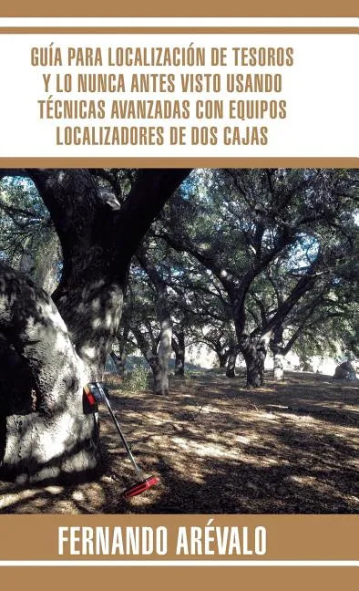 Guía para localización de tesoros y lo nunca antes visto usando técnicas avanzadas con equipos localizadores de dos cajas - Hardcover