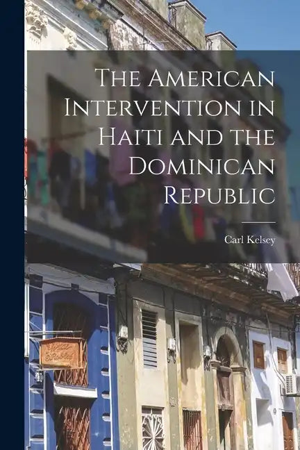 The American Intervention in Haiti and the Dominican Republic - Paperback