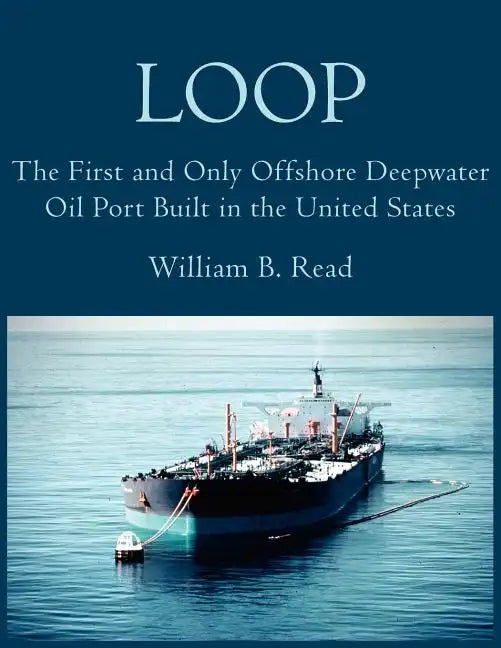Loop: The First and Only Offshore Deepwater Oil Port Built in the United States - Paperback